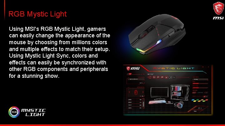 RGB Mystic Light Using MSI's RGB Mystic Light, gamers can easily change the appearance