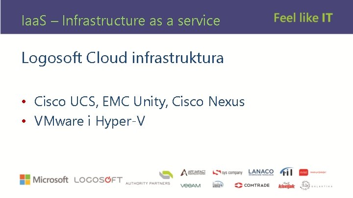 Iaa. S – Infrastructure as a service Logosoft Cloud infrastruktura • Cisco UCS, EMC