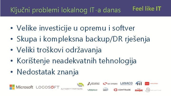 Ključni problemi lokalnog IT-a danas • • • Velike investicije u opremu i softver