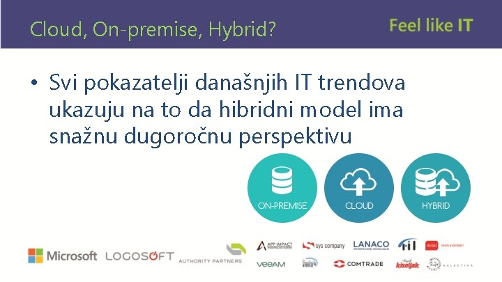 Cloud, On-premise, Hybrid? • Svi pokazatelji današnjih IT trendova ukazuju na to da hibridni