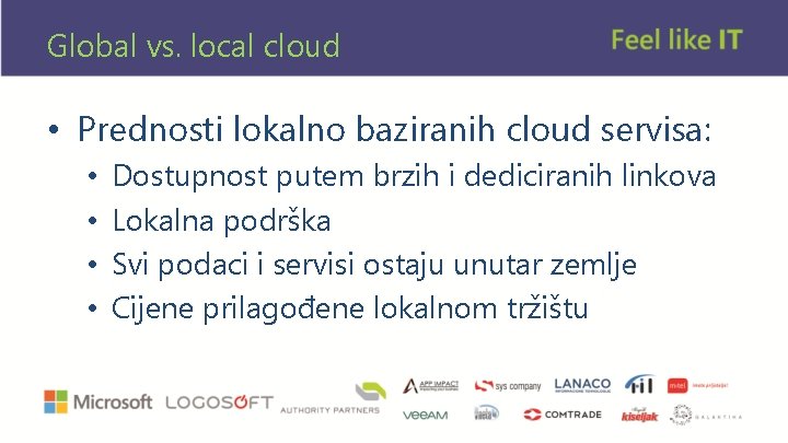 Global vs. local cloud • Prednosti lokalno baziranih cloud servisa: • • Dostupnost putem