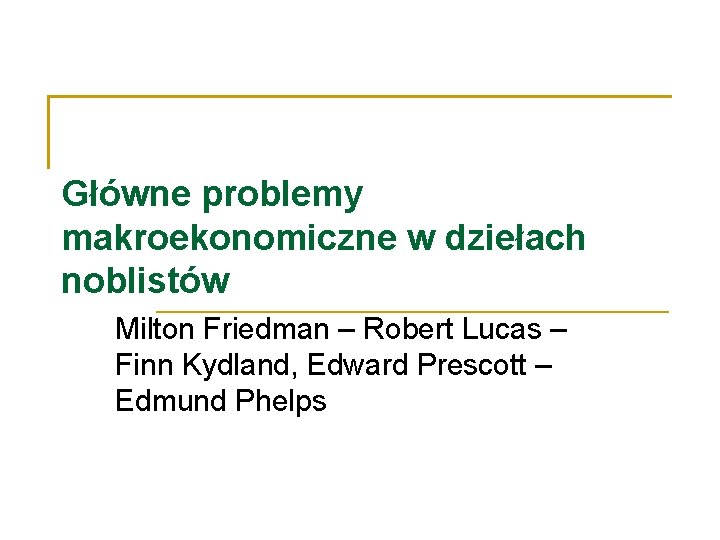 Główne problemy makroekonomiczne w dziełach noblistów Milton Friedman – Robert Lucas – Finn Kydland,