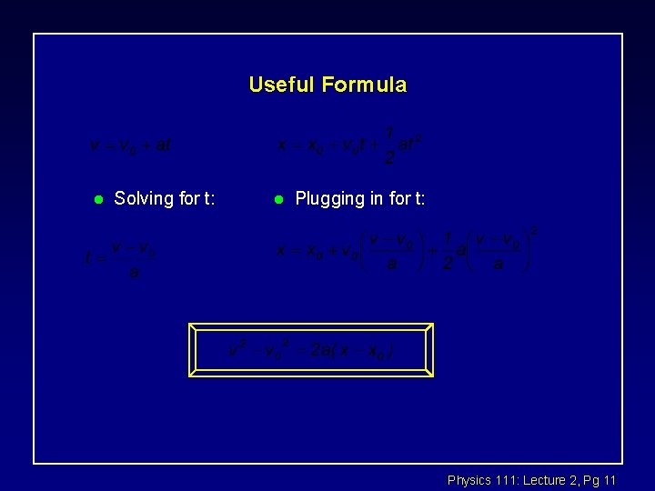 Useful Formula l Solving for t: l Plugging in for t: Physics 111: Lecture