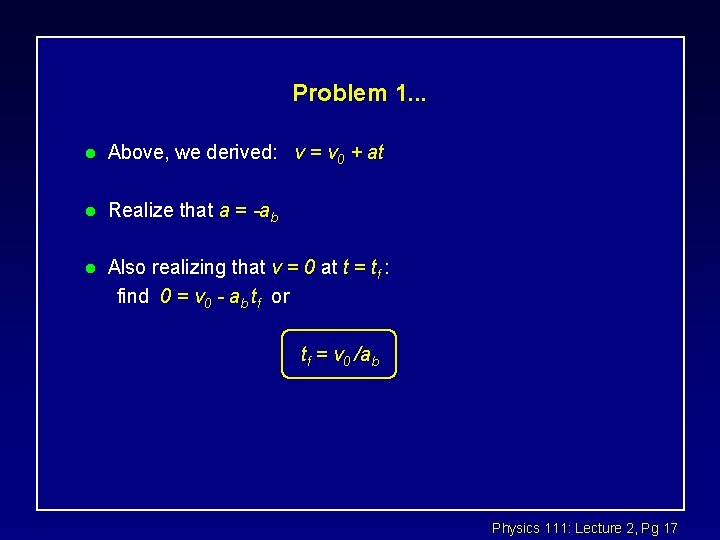 Problem 1. . . l Above, we derived: v = v 0 + at