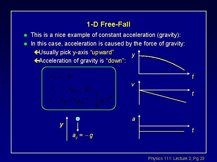 1 -D Free-Fall l l This is a nice example of constant acceleration (gravity):