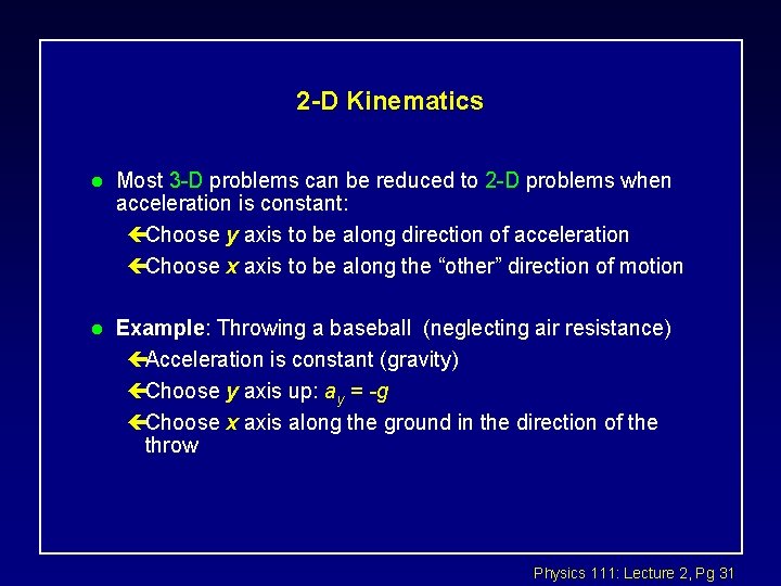 2 -D Kinematics l Most 3 -D problems can be reduced to 2 -D