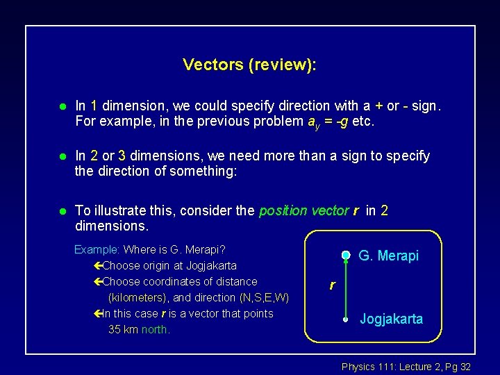 Vectors (review): l In 1 dimension, we could specify direction with a + or