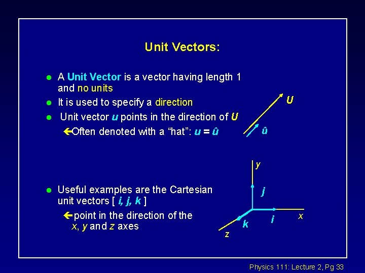 Unit Vectors: l l l A Unit Vector is a vector having length 1