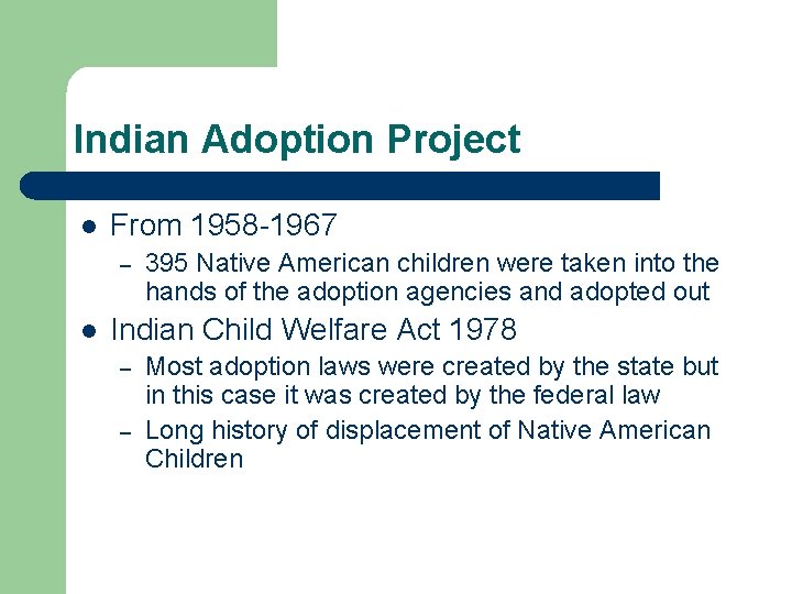 Indian Adoption Project l From 1958 -1967 – l 395 Native American children were