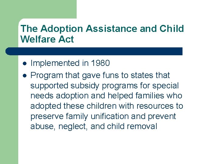 The Adoption Assistance and Child Welfare Act l l Implemented in 1980 Program that