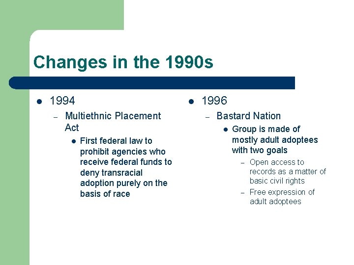 Changes in the 1990 s l 1994 – l Multiethnic Placement Act l First