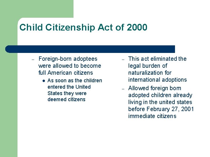 Child Citizenship Act of 2000 – Foreign-born adoptees were allowed to become full American