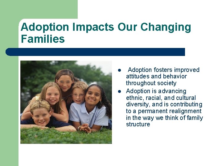 Adoption Impacts Our Changing Families l l Adoption fosters improved attitudes and behavior throughout