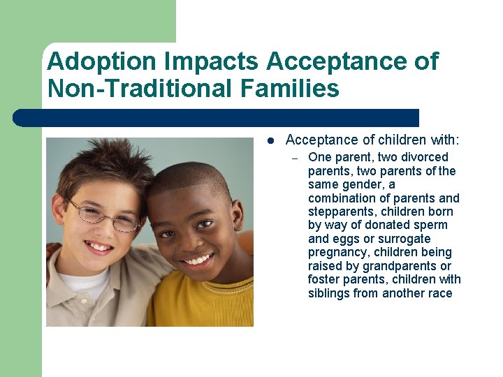 Adoption Impacts Acceptance of Non-Traditional Families l Acceptance of children with: – One parent,