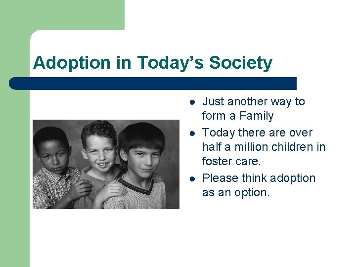 Adoption in Today’s Society l l l Just another way to form a Family