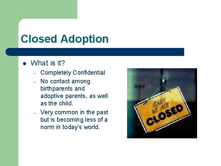 Closed Adoption l What is it? – – – Completely Confidential No contact among