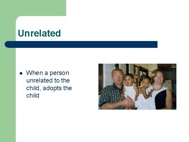 Unrelated l When a person unrelated to the child, adopts the child 