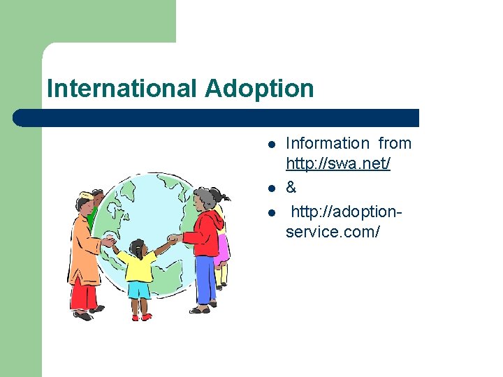 International Adoption l l l Information from http: //swa. net/ & http: //adoptionservice. com/
