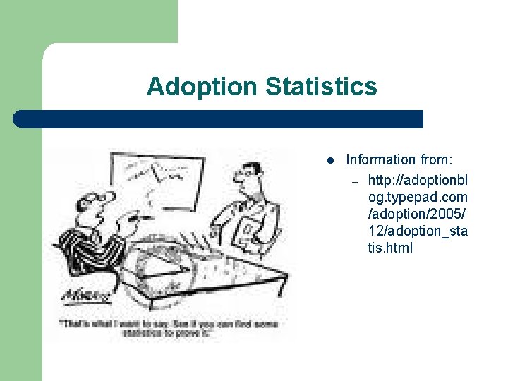 Adoption Statistics l Information from: – http: //adoptionbl og. typepad. com /adoption/2005/ 12/adoption_sta tis.