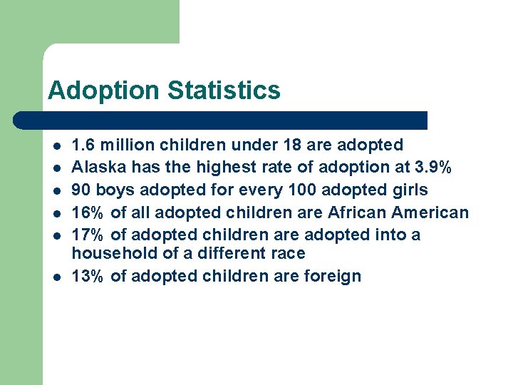 Adoption Statistics l l l 1. 6 million children under 18 are adopted Alaska