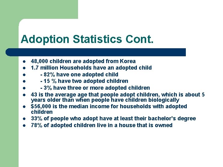 Adoption Statistics Cont. l l l l l 48, 000 children are adopted from