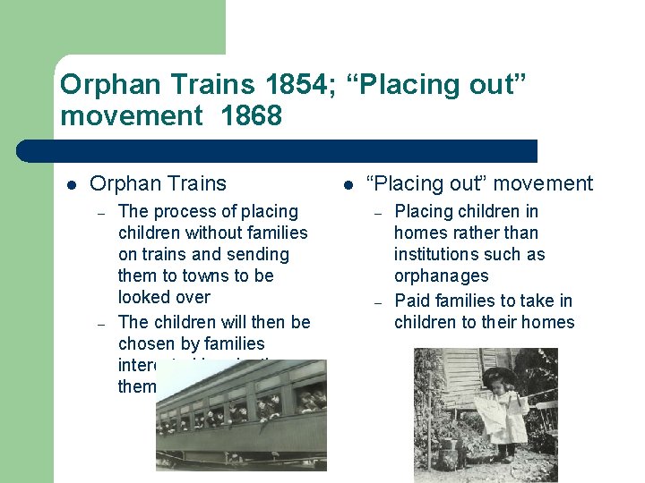 Orphan Trains 1854; “Placing out” movement 1868 l Orphan Trains – – The process