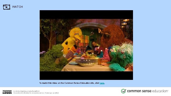 WATCH To watch this video on the Common Sense Education site, click here. commonsense. WATCH To watch this video on the Common Sense Education site, click here. commonsense.