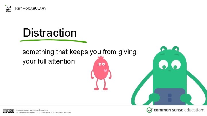 KEY VOCABULARY Distraction something that keeps you from giving your full attention commonsense. org/education KEY VOCABULARY Distraction something that keeps you from giving your full attention commonsense. org/education