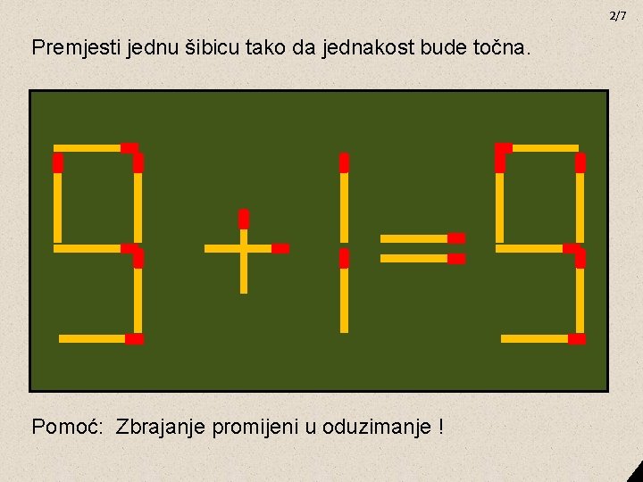 2/7 Premjesti jednu šibicu tako da jednakost bude točna. Pomoć: Zbrajanje promijeni u oduzimanje