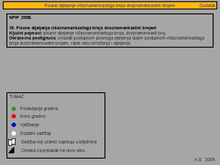 Pisano dijeljenje višeznamenkastoga Jednakostranični trokut broja- obradba dvoznamenkastim brojem 3/8 Dodatak NPIP 2006. 19.