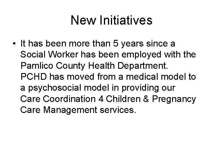 New Initiatives • It has been more than 5 years since a Social Worker