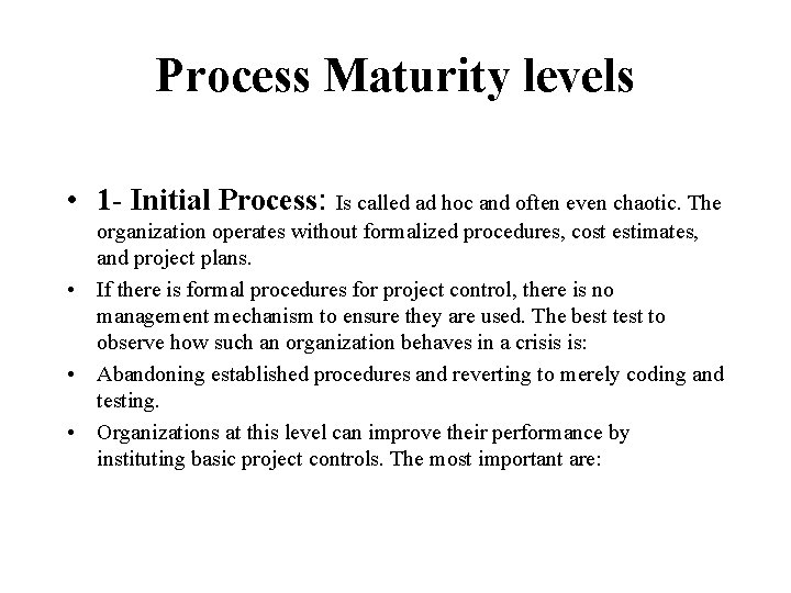 Process Maturity levels • 1 - Initial Process: Is called ad hoc and often