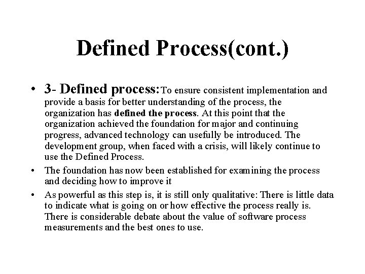 Defined Process(cont. ) • 3 - Defined process: To ensure consistent implementation and provide