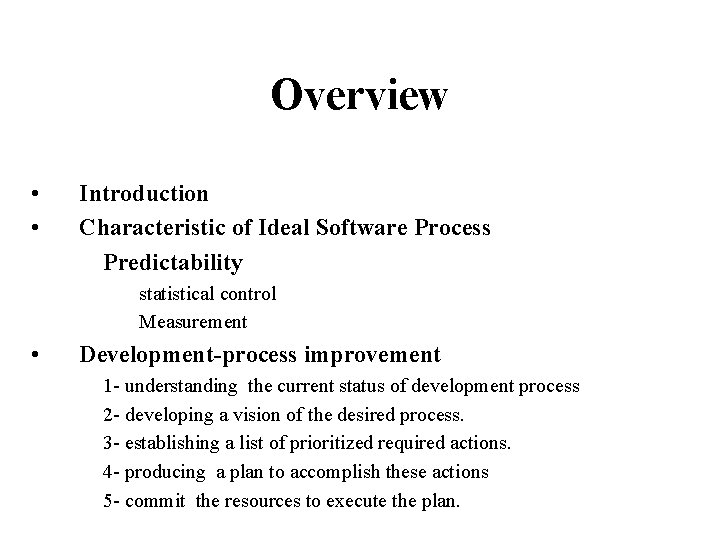 Overview • • Introduction Characteristic of Ideal Software Process Predictability statistical control Measurement •