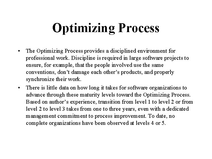 Optimizing Process • The Optimizing Process provides a disciplined environment for professional work. Discipline