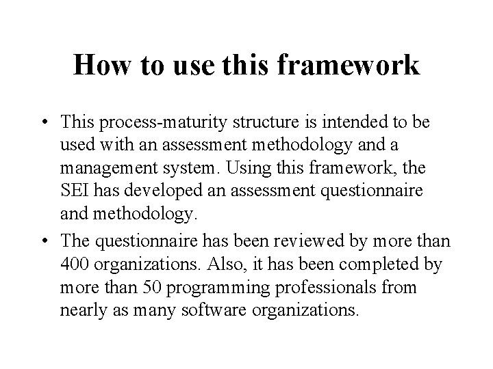 How to use this framework • This process-maturity structure is intended to be used