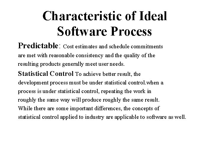 Characteristic of Ideal Software Process Predictable: Cost estimates and schedule commitments are met with