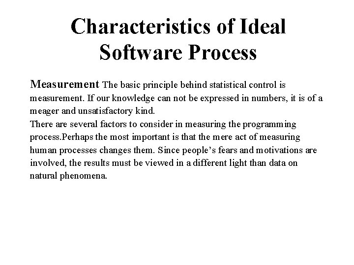 Characteristics of Ideal Software Process Measurement The basic principle behind statistical control is measurement.