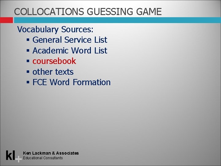 COLLOCATIONS GUESSING GAME Vocabulary Sources: General Service List Academic Word List coursebook other texts