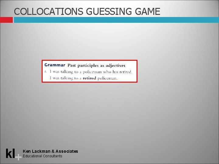 COLLOCATIONS GUESSING GAME Ken Lackman & Associates Educational Consultants 