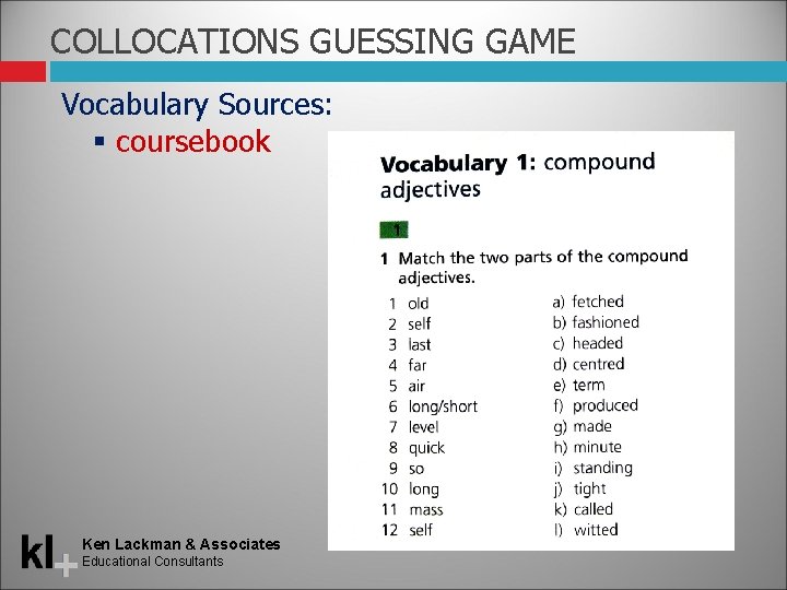 COLLOCATIONS GUESSING GAME Vocabulary Sources: coursebook Ken Lackman & Associates Educational Consultants 