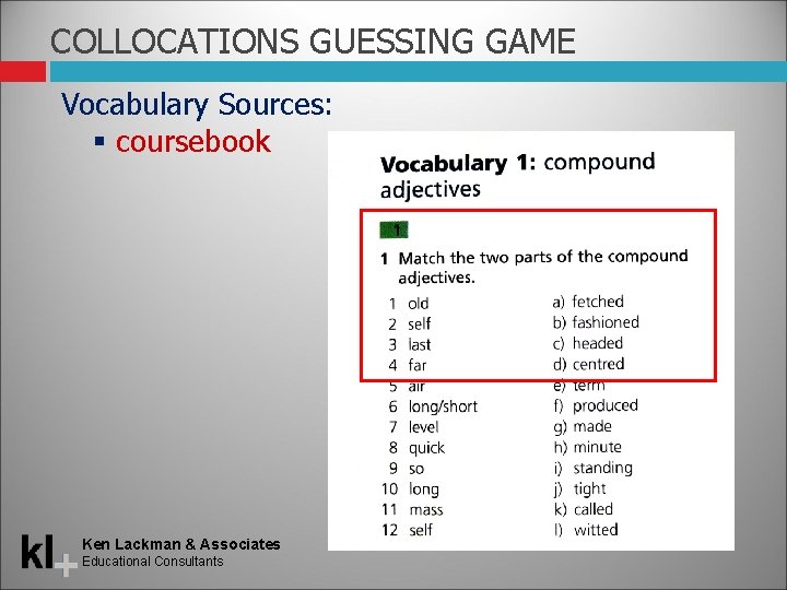 COLLOCATIONS GUESSING GAME Vocabulary Sources: coursebook Ken Lackman & Associates Educational Consultants 