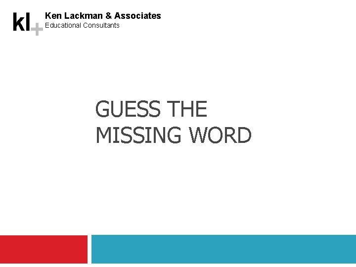 Ken Lackman & Associates Educational Consultants GUESS THE MISSING WORD 