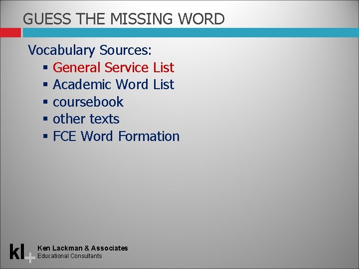 GUESS THE MISSING WORD Vocabulary Sources: General Service List Academic Word List coursebook other