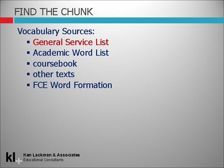 FIND THE CHUNK Vocabulary Sources: General Service List Academic Word List coursebook other texts