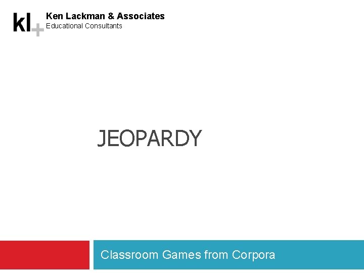 Ken Lackman & Associates Educational Consultants JEOPARDY Classroom Games from Corpora 