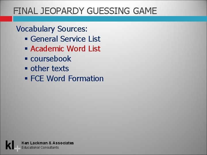 FINAL JEOPARDY GUESSING GAME Vocabulary Sources: General Service List Academic Word List coursebook other