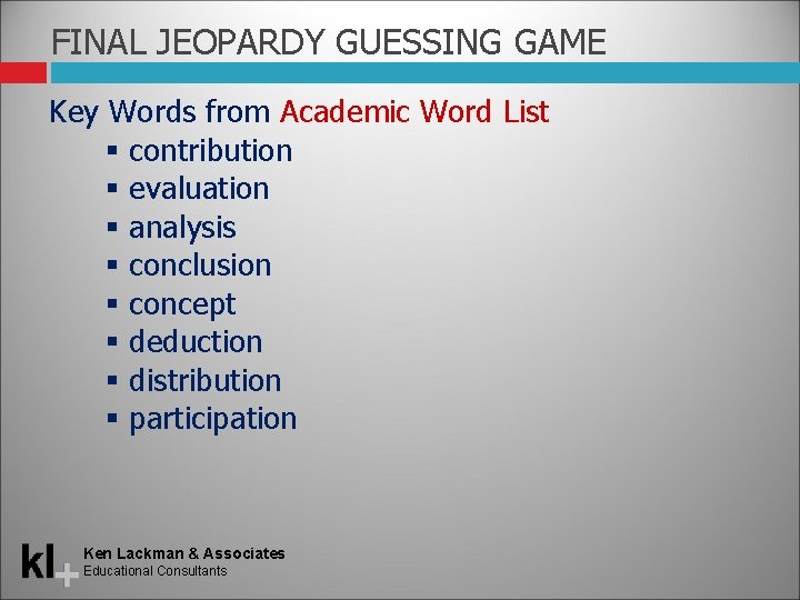 FINAL JEOPARDY GUESSING GAME Key Words from Academic Word List contribution evaluation analysis conclusion