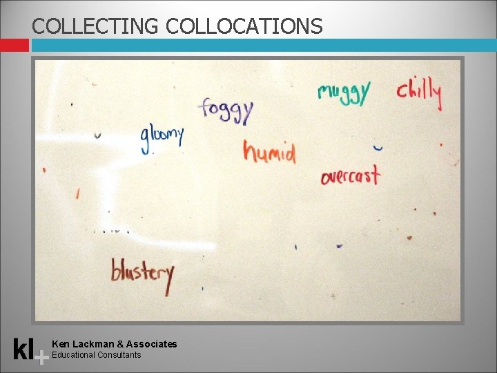 COLLECTING COLLOCATIONS Ken Lackman & Associates Educational Consultants 