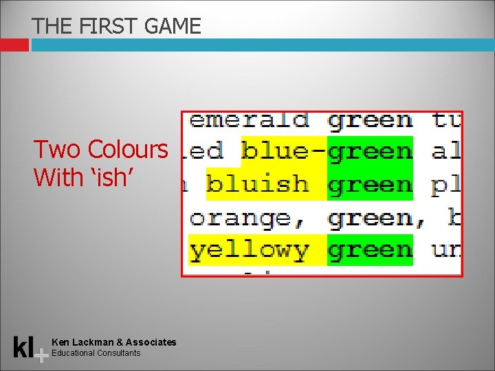 THE FIRST GAME Two Colours With ‘ish’ Ken Lackman & Associates Educational Consultants 